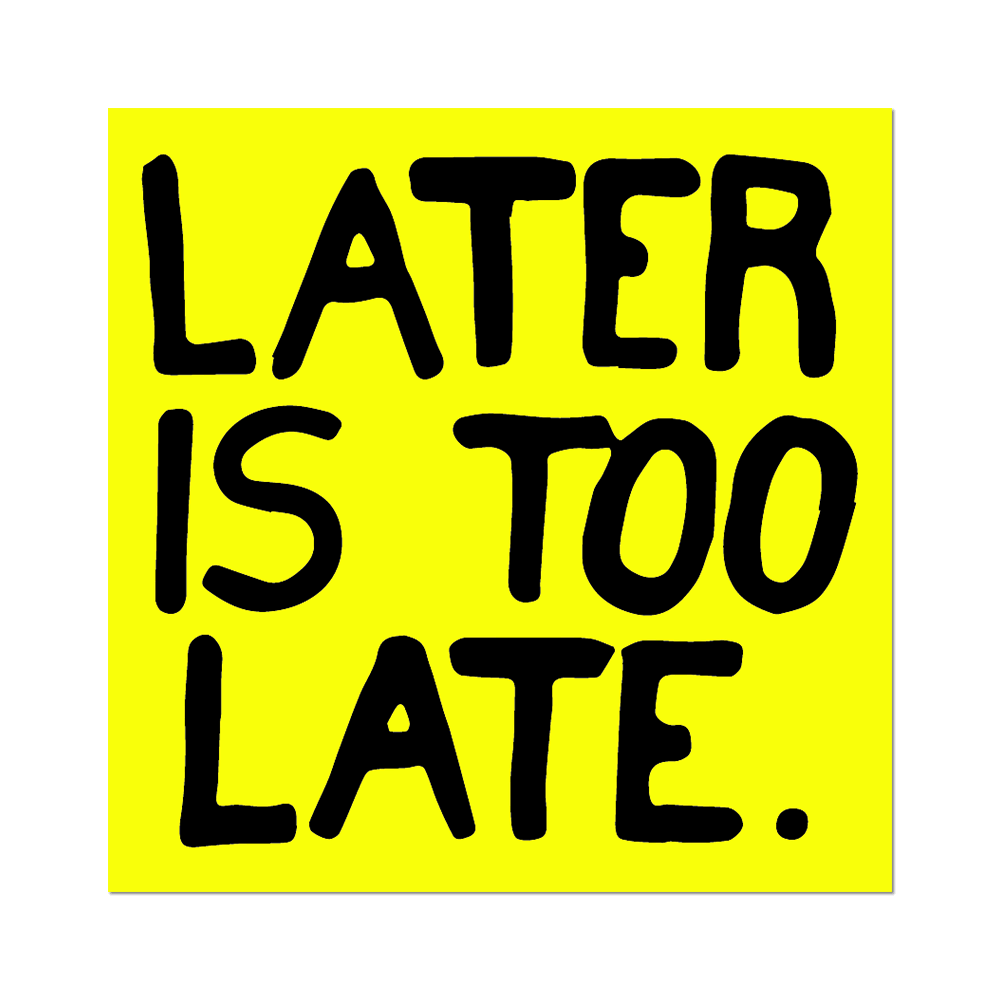 Later is Too Late – Apply Stickers